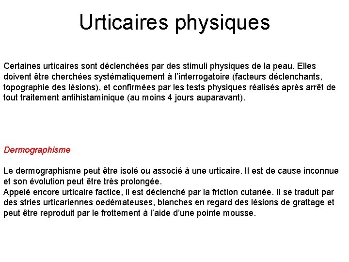 Urticaires physiques Certaines urticaires sont déclenchées par des stimuli physiques de la peau. Elles