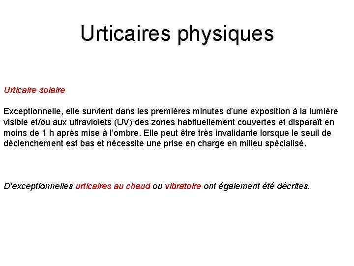 Urticaires physiques Urticaire solaire Exceptionnelle, elle survient dans les premières minutes d’une exposition à