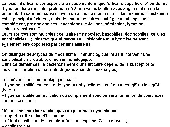 La lésion d’urticaire correspond à un oedème dermique (urticaire superficielle) ou dermo -hypodermique (urticaire