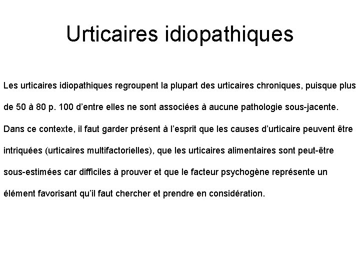 Urticaires idiopathiques Les urticaires idiopathiques regroupent la plupart des urticaires chroniques, puisque plus de