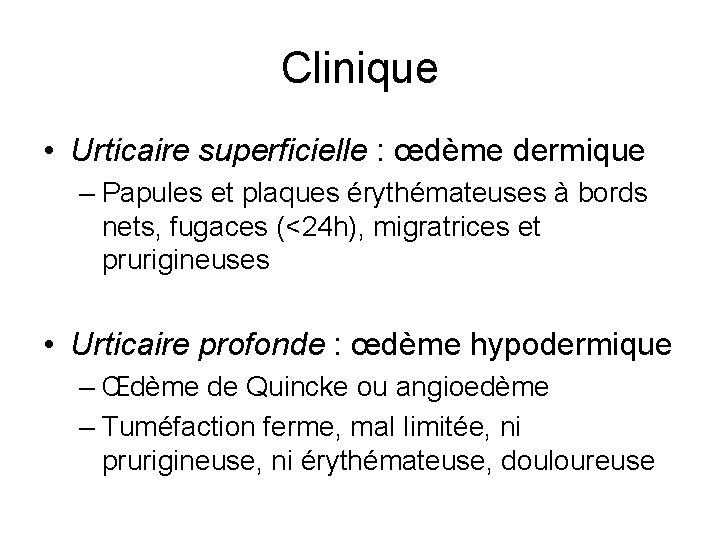 Clinique • Urticaire superficielle : œdème dermique – Papules et plaques érythémateuses à bords