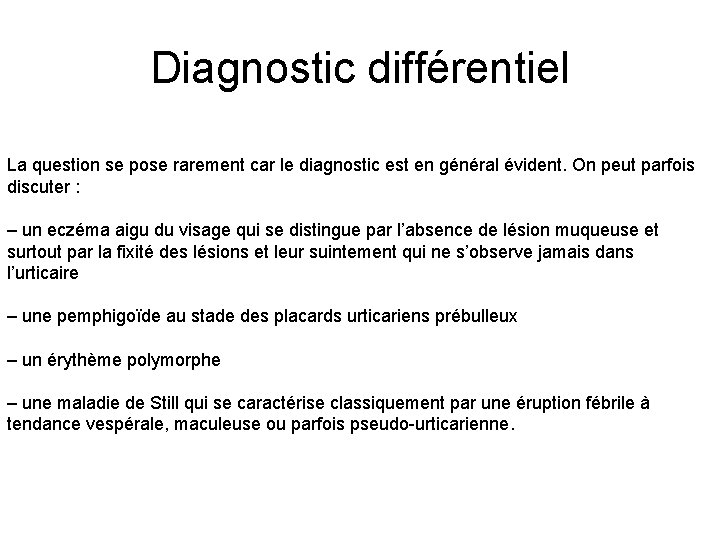 Diagnostic différentiel La question se pose rarement car le diagnostic est en général évident.