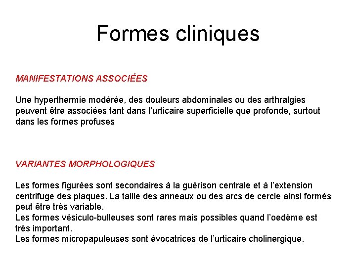 Formes cliniques MANIFESTATIONS ASSOCIÉES Une hyperthermie modérée, des douleurs abdominales ou des arthralgies peuvent