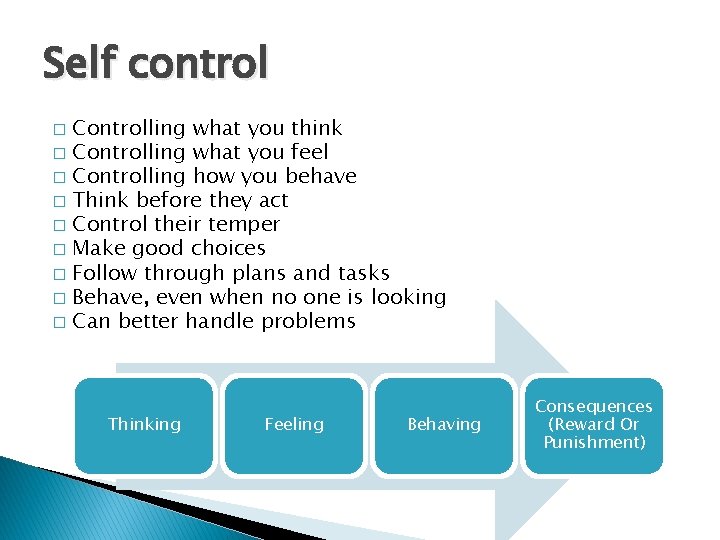 Self control Controlling what you think � Controlling what you feel � Controlling how