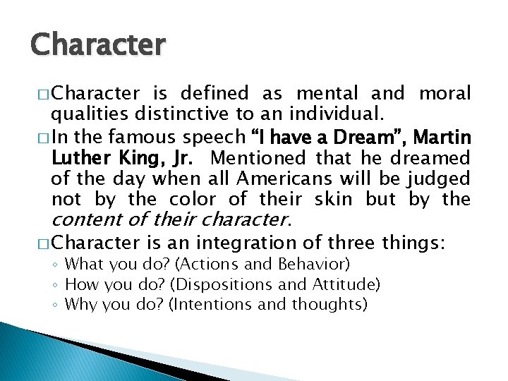 Character � Character is defined as mental and moral qualities distinctive to an individual.