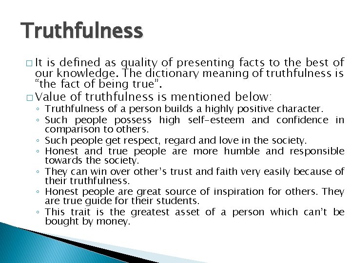 Truthfulness � It is defined as quality of presenting facts to the best of