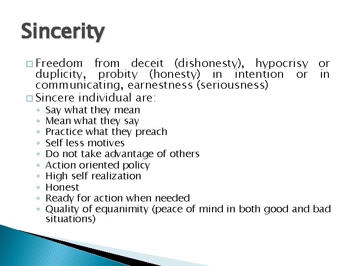 Sincerity � Freedom from deceit (dishonesty), hypocrisy or duplicity, probity (honesty) in intention or