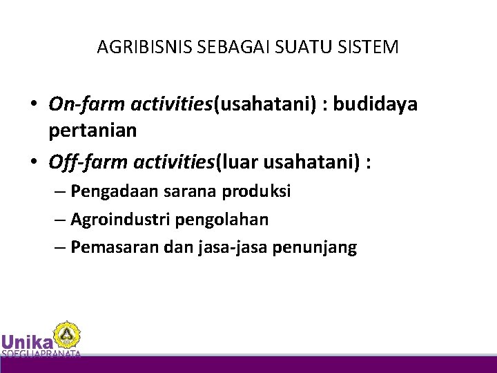 AGRIBISNIS SEBAGAI SUATU SISTEM • On-farm activities(usahatani) : budidaya pertanian • Off-farm activities(luar usahatani)