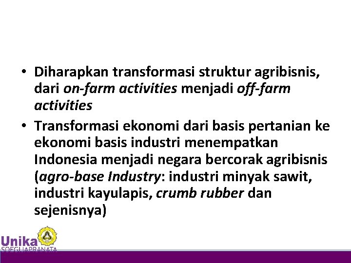  • Diharapkan transformasi struktur agribisnis, dari on-farm activities menjadi off-farm activities • Transformasi