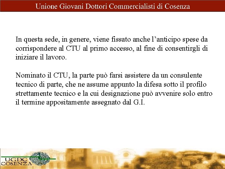 In questa sede, in genere, viene fissato anche l’anticipo spese da corrispondere al CTU
