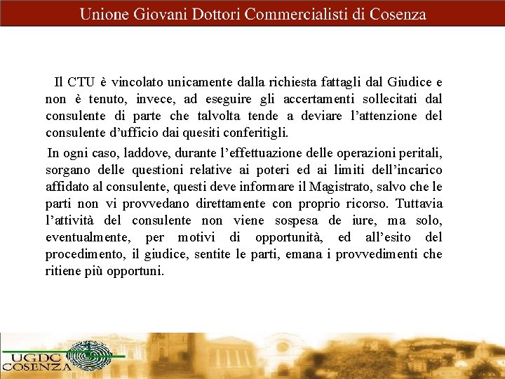 Il CTU è vincolato unicamente dalla richiesta fattagli dal Giudice e non è tenuto,