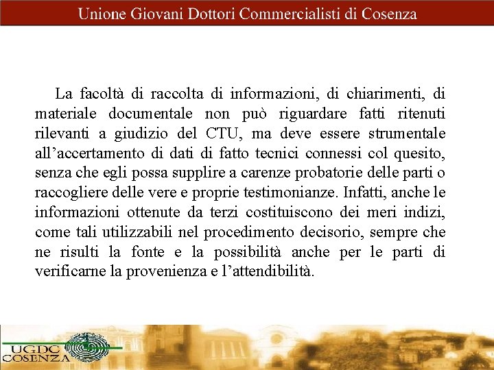 La facoltà di raccolta di informazioni, di chiarimenti, di materiale documentale non può riguardare