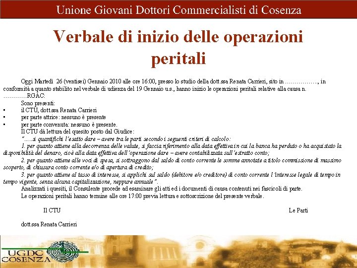 Verbale di inizio delle operazioni peritali Oggi Martedì 26 (ventisei) Gennaio 2010 alle ore