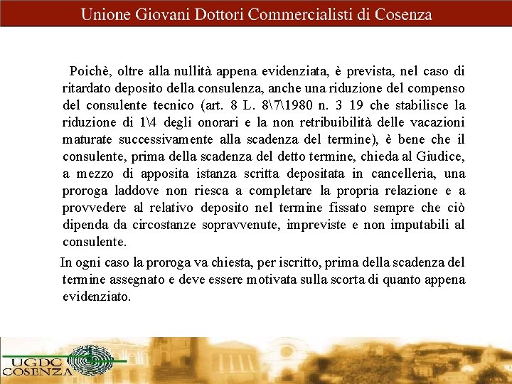 Poichè, oltre alla nullità appena evidenziata, è prevista, nel caso di ritardato deposito della