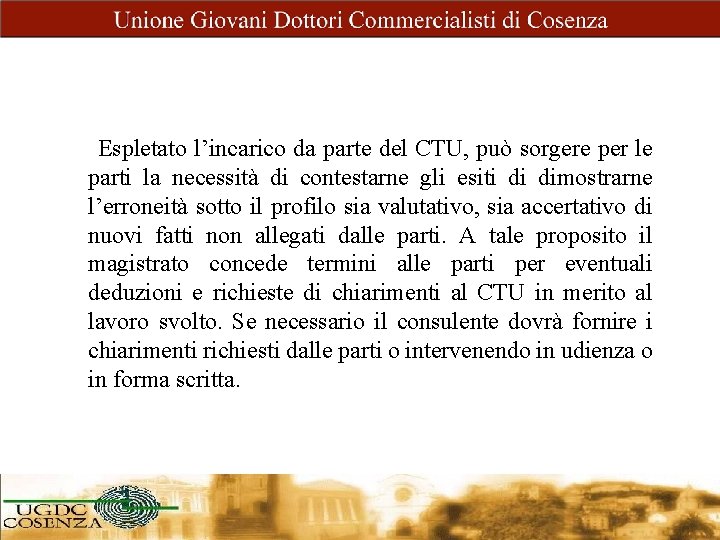 Espletato l’incarico da parte del CTU, può sorgere per le parti la necessità di