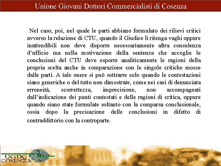  • • • Nel caso, poi, nel quale le parti abbiano formulato dei