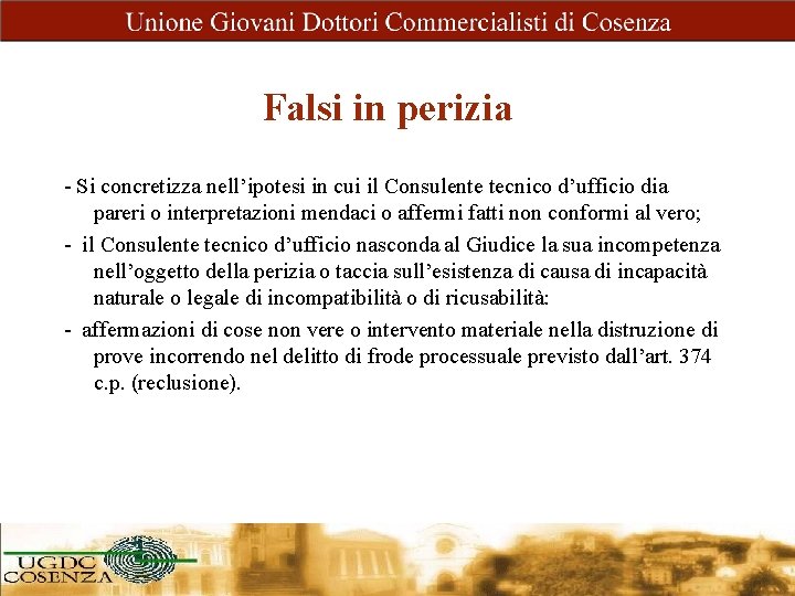 Falsi in perizia - Si concretizza nell’ipotesi in cui il Consulente tecnico d’ufficio dia