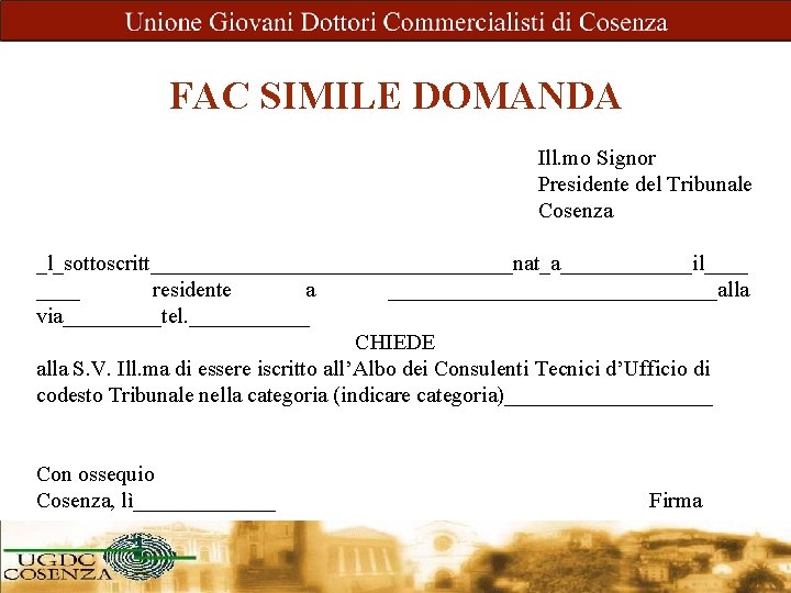 FAC SIMILE DOMANDA Ill. mo Signor Presidente del Tribunale Cosenza _l_sottoscritt_________________nat_a______il____ residente a _______________alla