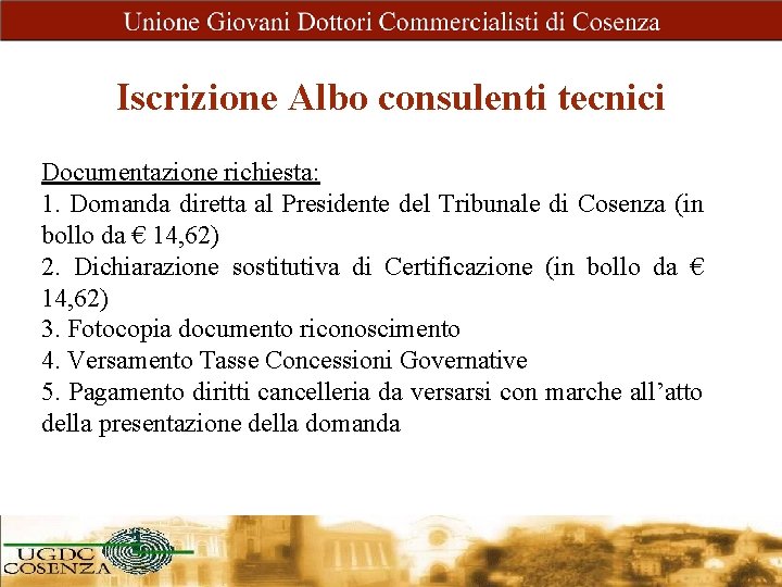 Iscrizione Albo consulenti tecnici Documentazione richiesta: 1. Domanda diretta al Presidente del Tribunale di