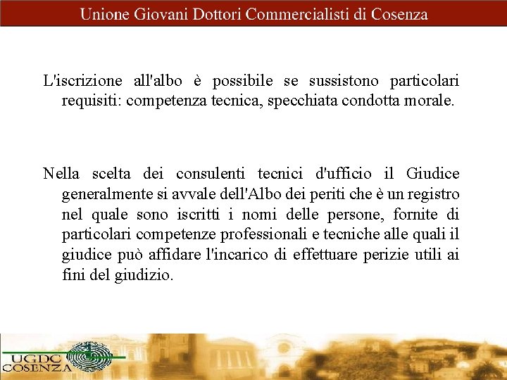 L'iscrizione all'albo è possibile se sussistono particolari requisiti: competenza tecnica, specchiata condotta morale. Nella
