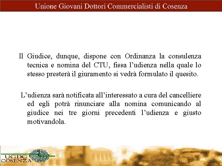 Il Giudice, dunque, dispone con Ordinanza la consulenza tecnica e nomina del CTU, fissa