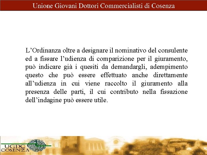 L’Ordinanza oltre a designare il nominativo del consulente ed a fissare l’udienza di comparizione