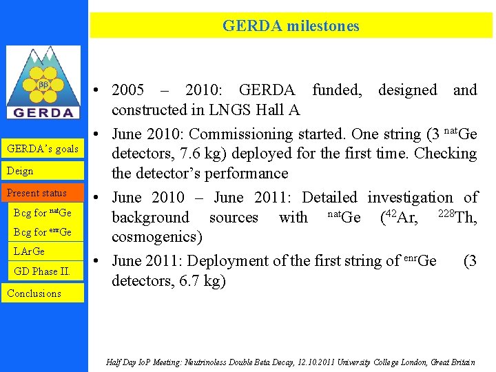 GERDA milestones GERDA’s goals Deign Present status Bcg for nat. Ge Bcg for enr.