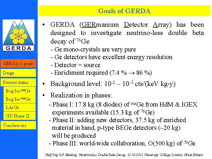 Goals of GERDA • GERDA (GERmanium Detector Array) has been designed to investigate neutrino-less