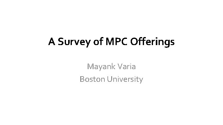 A Survey of MPC Offerings Mayank Varia Boston University 