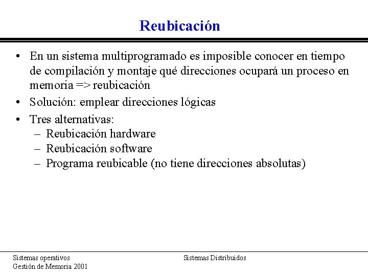 Reubicación • En un sistema multiprogramado es imposible conocer en tiempo de compilación y