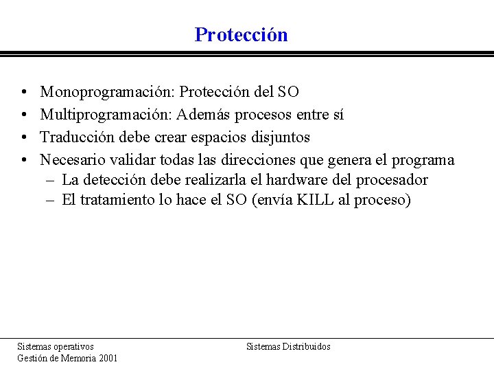 Protección • • Monoprogramación: Protección del SO Multiprogramación: Además procesos entre sí Traducción debe Protección • • Monoprogramación: Protección del SO Multiprogramación: Además procesos entre sí Traducción debe