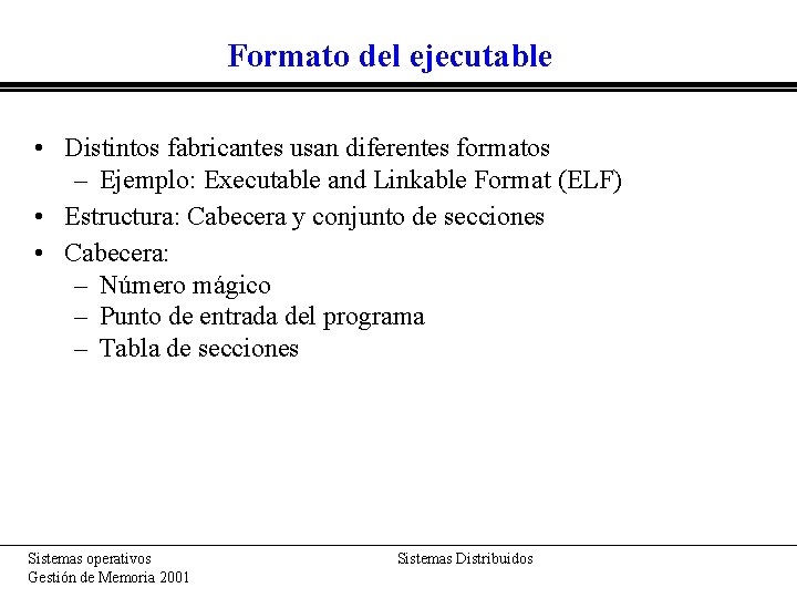 Formato del ejecutable • Distintos fabricantes usan diferentes formatos – Ejemplo: Executable and Linkable Formato del ejecutable • Distintos fabricantes usan diferentes formatos – Ejemplo: Executable and Linkable