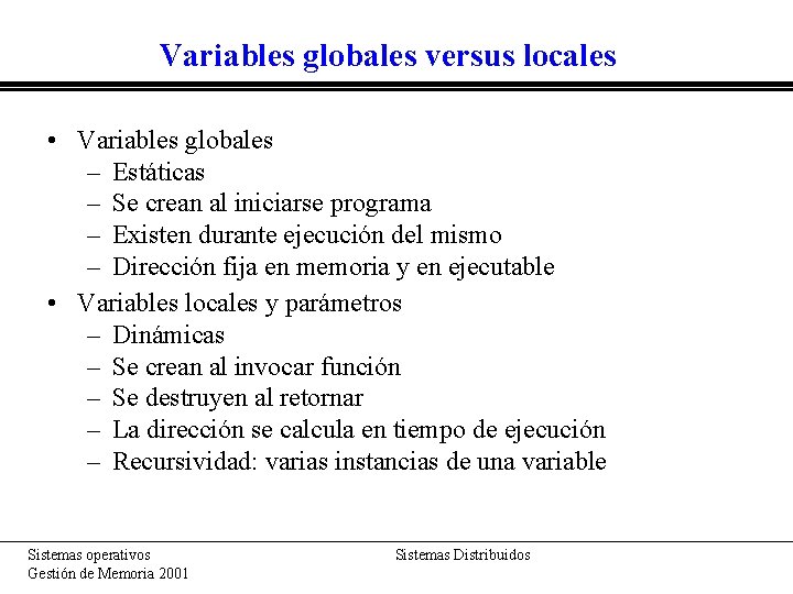Variables globales versus locales • Variables globales – Estáticas – Se crean al iniciarse Variables globales versus locales • Variables globales – Estáticas – Se crean al iniciarse