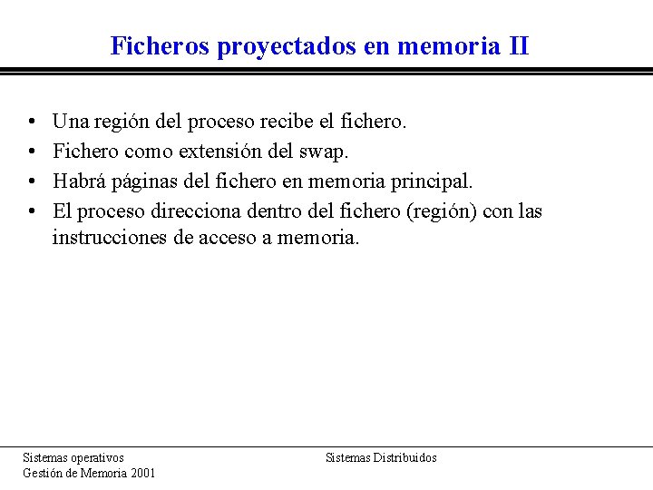 Ficheros proyectados en memoria II • • Una región del proceso recibe el fichero.