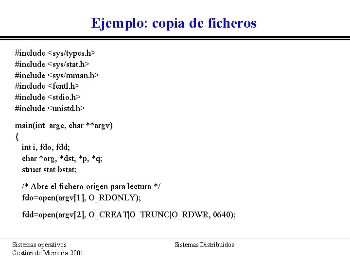 Ejemplo: copia de ficheros #include <sys/types. h> #include <sys/stat. h> #include <sys/mman. h> #include