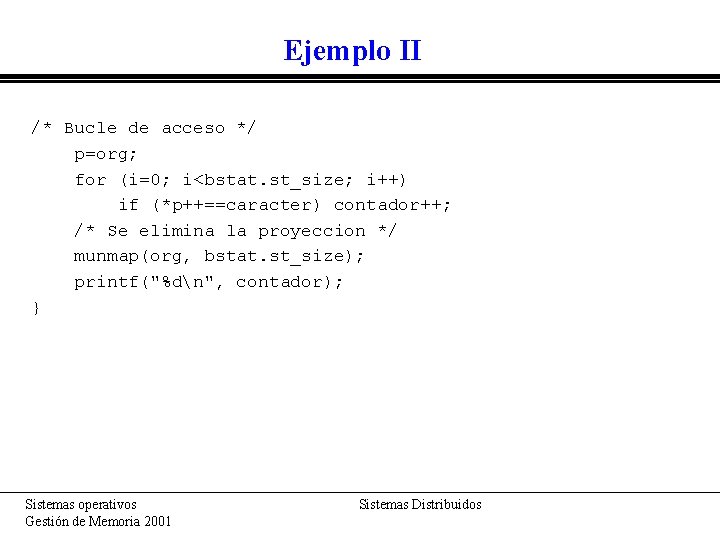 Ejemplo II /* Bucle de acceso */ p=org; for (i=0; i<bstat. st_size; i++) if