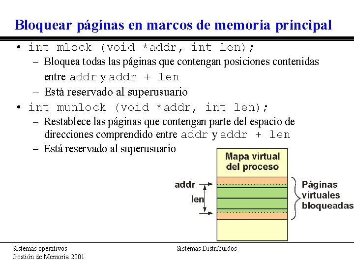 Bloquear páginas en marcos de memoria principal • int mlock (void *addr, int len);