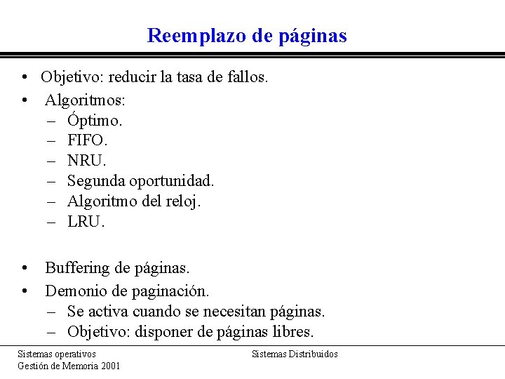 Reemplazo de páginas • Objetivo: reducir la tasa de fallos. • Algoritmos: – Óptimo.