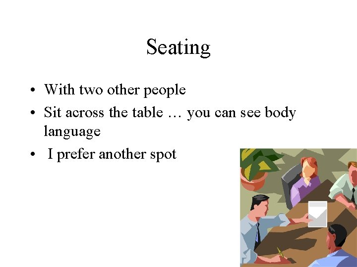 Seating • With two other people • Sit across the table … you can