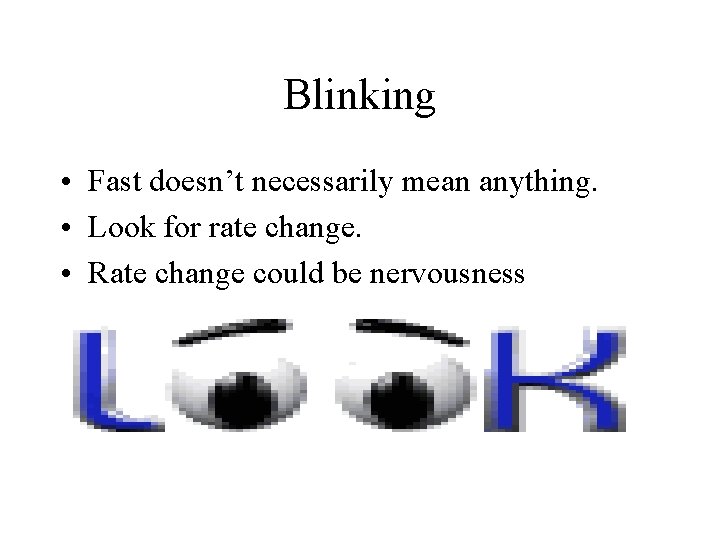 Blinking • Fast doesn’t necessarily mean anything. • Look for rate change. • Rate