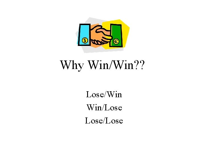 Why Win/Win? ? Lose/Win Win/Lose/Lose 