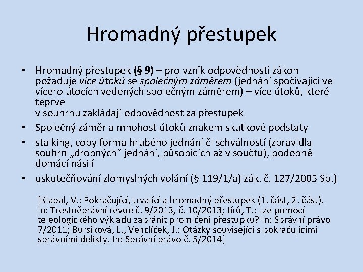 Hromadný přestupek • Hromadný přestupek (§ 9) – pro vznik odpovědnosti zákon požaduje více