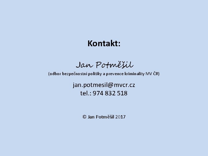 Kontakt: Jan Potměšil (odbor bezpečnostní politiky a prevence kriminality MV ČR) jan. potmesil@mvcr. cz