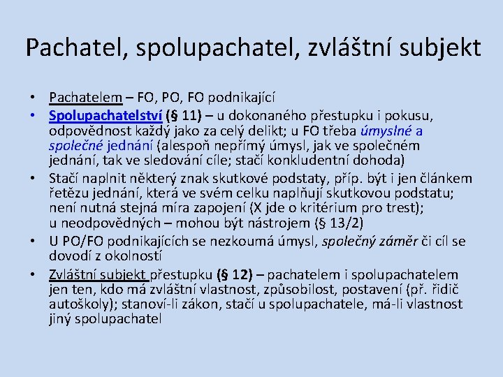 Pachatel, spolupachatel, zvláštní subjekt • Pachatelem – FO, PO, FO podnikající • Spolupachatelství (§