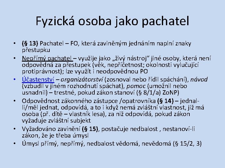 Fyzická osoba jako pachatel • (§ 13) Pachatel – FO, která zaviněným jednáním naplní