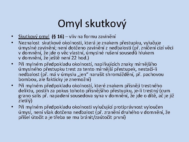 Omyl skutkový • Skutkový omyl (§ 16) – vliv na formu zavinění • Neznalost