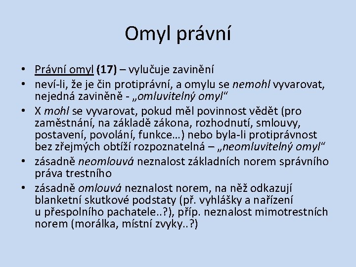 Omyl právní • Právní omyl (17) – vylučuje zavinění • neví‐li, že je čin