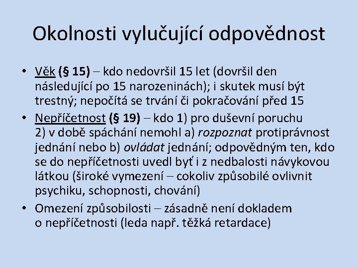 Okolnosti vylučující odpovědnost • Věk (§ 15) – kdo nedovršil 15 let (dovršil den