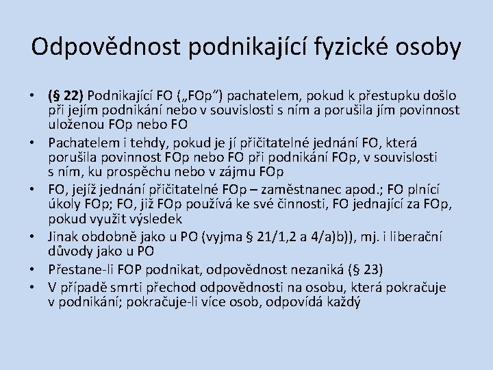 Odpovědnost podnikající fyzické osoby • (§ 22) Podnikající FO („FOp“) pachatelem, pokud k přestupku