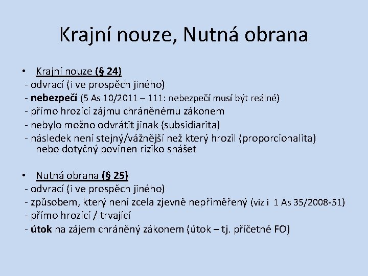 Krajní nouze, Nutná obrana • Krajní nouze (§ 24) ‐ odvrací (i ve prospěch